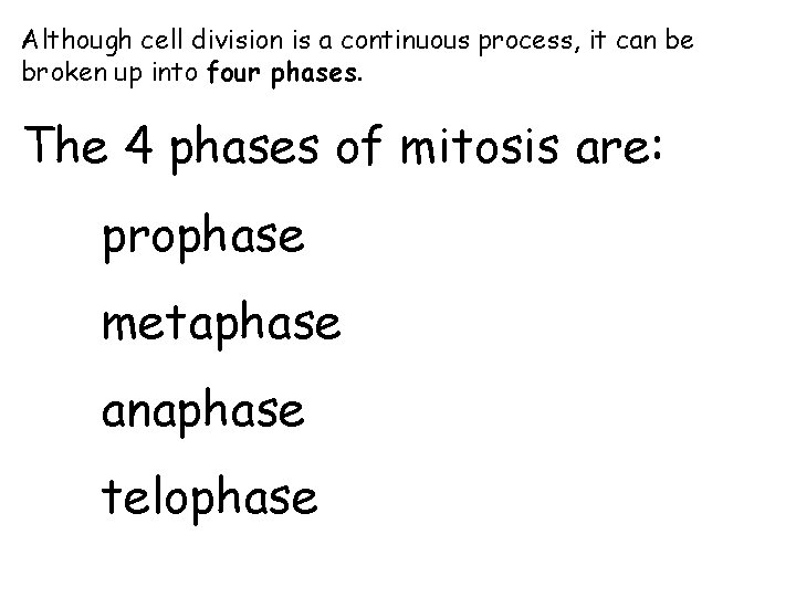Although cell division is a continuous process, it can be broken up into four Although cell division is a continuous process, it can be broken up into four