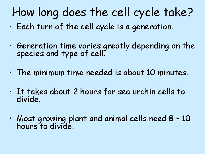 How long does the cell cycle take? • Each turn of the cell cycle How long does the cell cycle take? • Each turn of the cell cycle