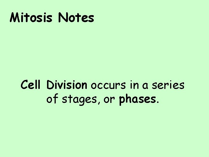 Mitosis Notes Cell Division occurs in a series of stages, or phases. Mitosis Notes Cell Division occurs in a series of stages, or phases.