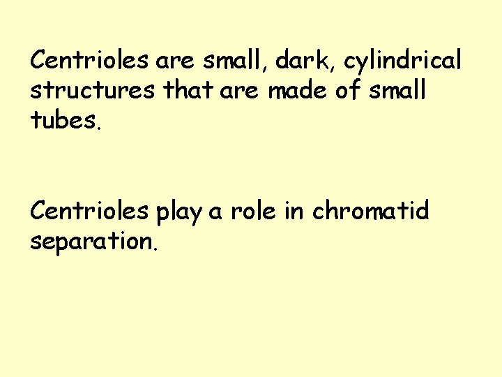 Centrioles are small, dark, cylindrical structures that are made of small tubes. Centrioles play Centrioles are small, dark, cylindrical structures that are made of small tubes. Centrioles play