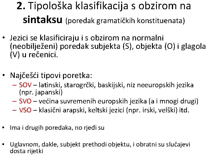 2. Tipološka klasifikacija s obzirom na sintaksu (poredak gramatičkih konstituenata) • Jezici se klasificiraju