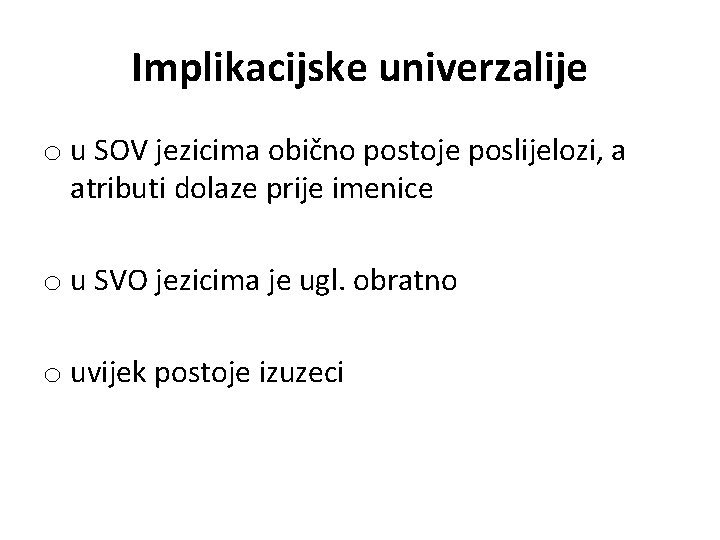 Implikacijske univerzalije o u SOV jezicima obično postoje poslijelozi, a atributi dolaze prije imenice