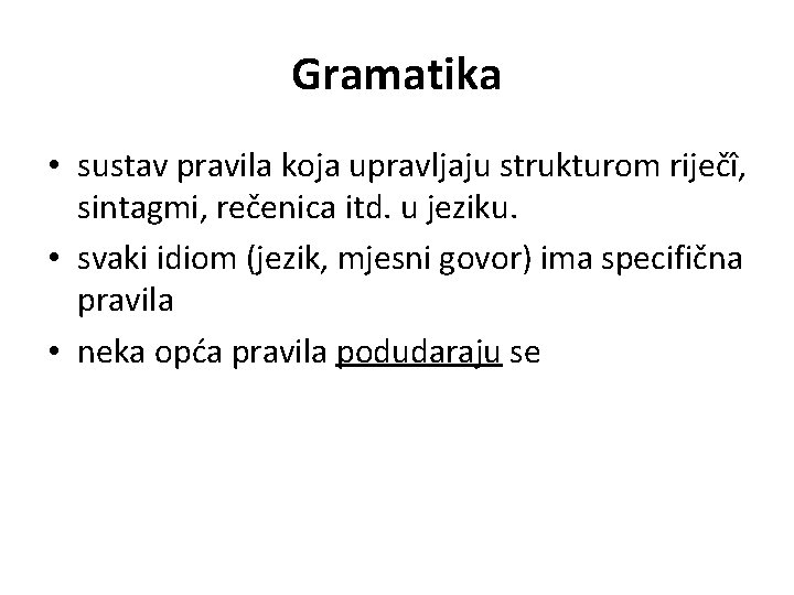 Gramatika • sustav pravila koja upravljaju strukturom riječî, sintagmi, rečenica itd. u jeziku. •