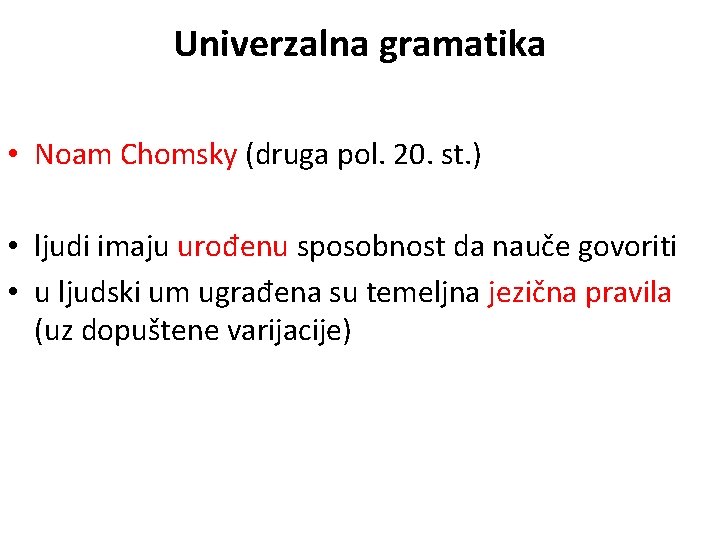 Univerzalna gramatika • Noam Chomsky (druga pol. 20. st. ) • ljudi imaju urođenu