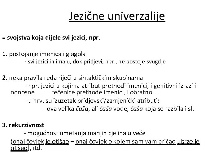 Jezične univerzalije = svojstva koja dijele svi jezici, npr. 1. postojanje imenica i glagola