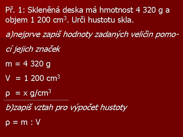 Př. 1: Skleněná deska má hmotnost 4 320 g a objem 1 200 cm