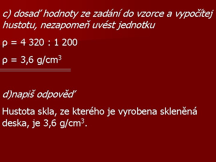 c) dosaď hodnoty ze zadání do vzorce a vypočítej hustotu, nezapomeň uvést jednotku ρ