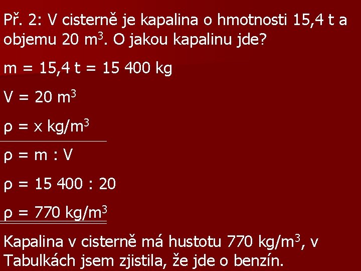 Př. 2: V cisterně je kapalina o hmotnosti 15, 4 t a objemu 20