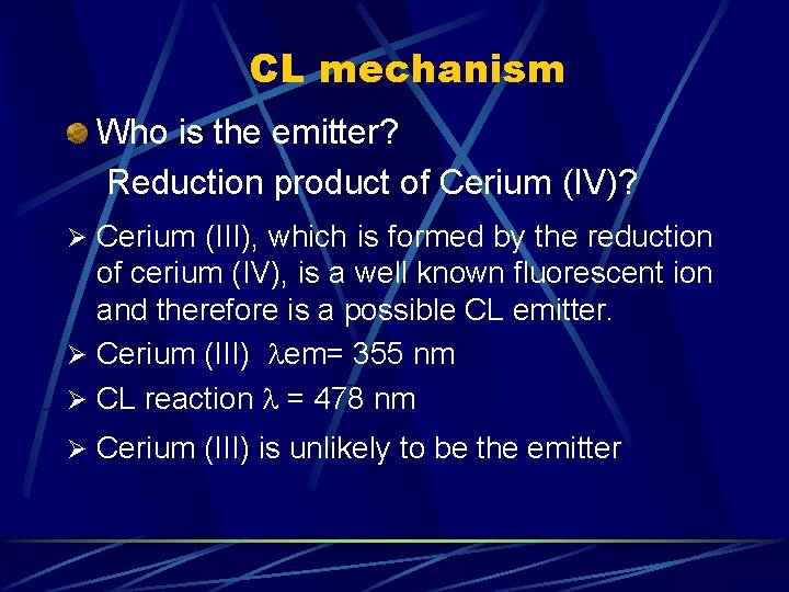 CL mechanism Who is the emitter? Reduction product of Cerium (IV)? Ø Cerium (III),