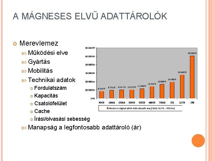 A MÁGNESES ELVŰ ADATTÁROLÓK Merevlemez Működési elve Gyártás Mobilitás Technikai adatok Fordulatszám Kapacitás Csatolófelület