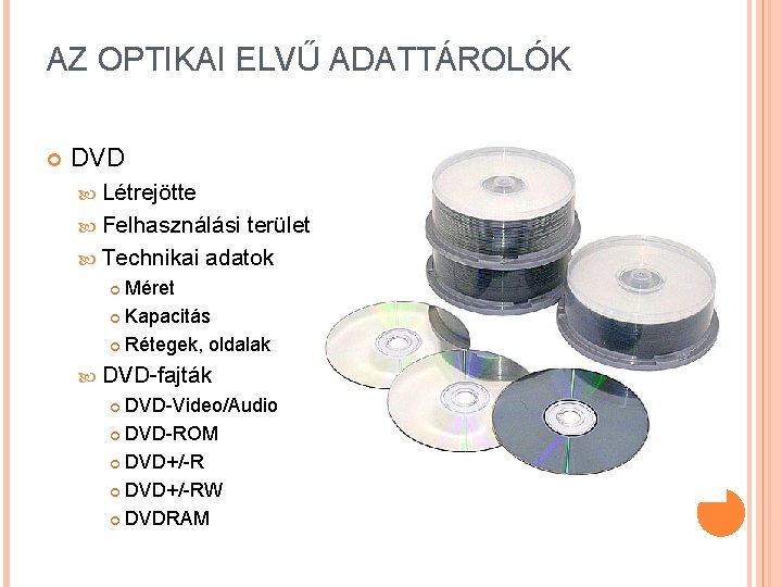 AZ OPTIKAI ELVŰ ADATTÁROLÓK DVD Létrejötte Felhasználási terület Technikai adatok Méret Kapacitás Rétegek, oldalak