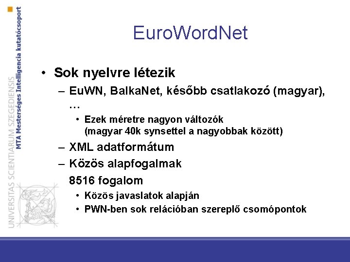 Euro. Word. Net • Sok nyelvre létezik – Eu. WN, Balka. Net, később csatlakozó