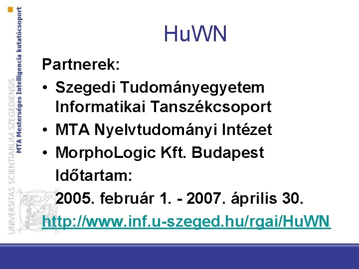 Hu. WN Partnerek: • Szegedi Tudományegyetem Informatikai Tanszékcsoport • MTA Nyelvtudományi Intézet • Morpho.