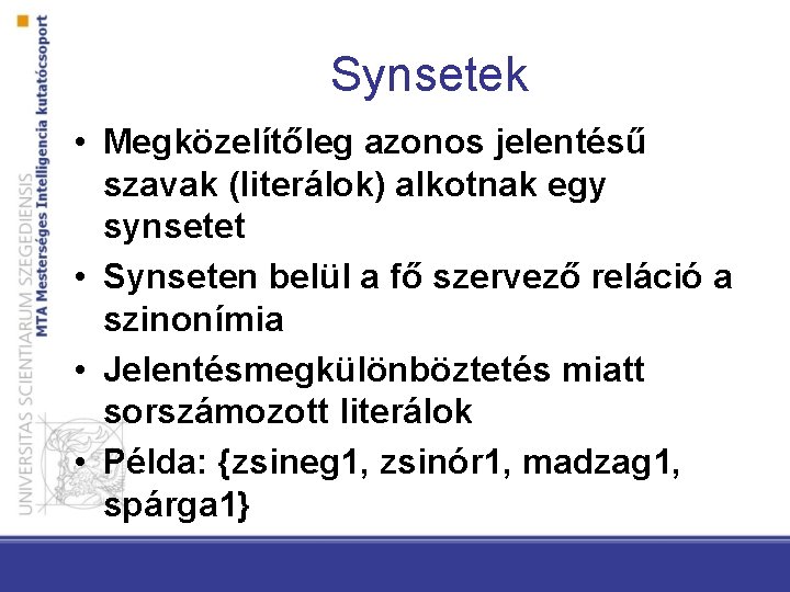 Synsetek • Megközelítőleg azonos jelentésű szavak (literálok) alkotnak egy synsetet • Synseten belül a