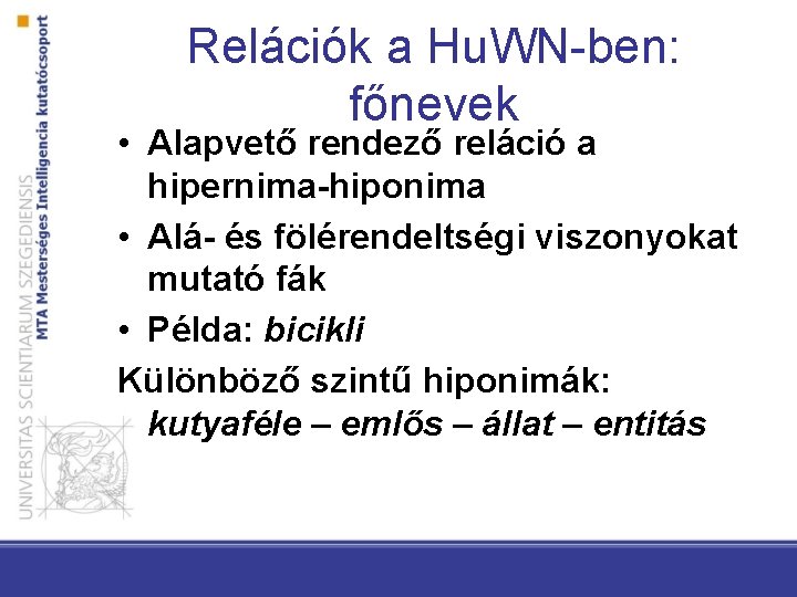 Relációk a Hu. WN-ben: főnevek • Alapvető rendező reláció a hipernima-hiponima • Alá- és