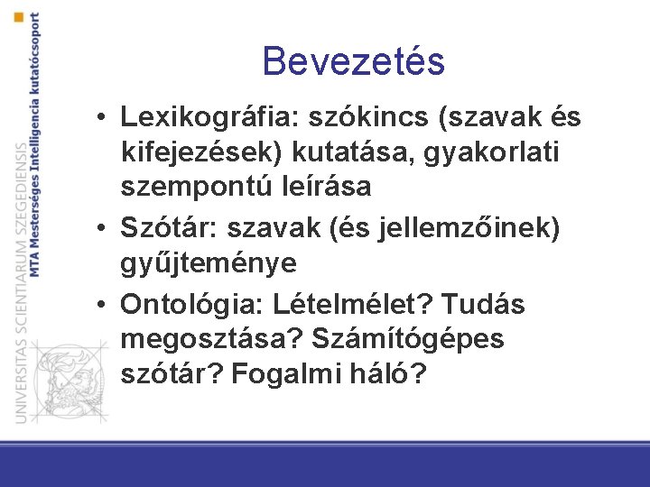 Bevezetés • Lexikográfia: szókincs (szavak és kifejezések) kutatása, gyakorlati szempontú leírása • Szótár: szavak