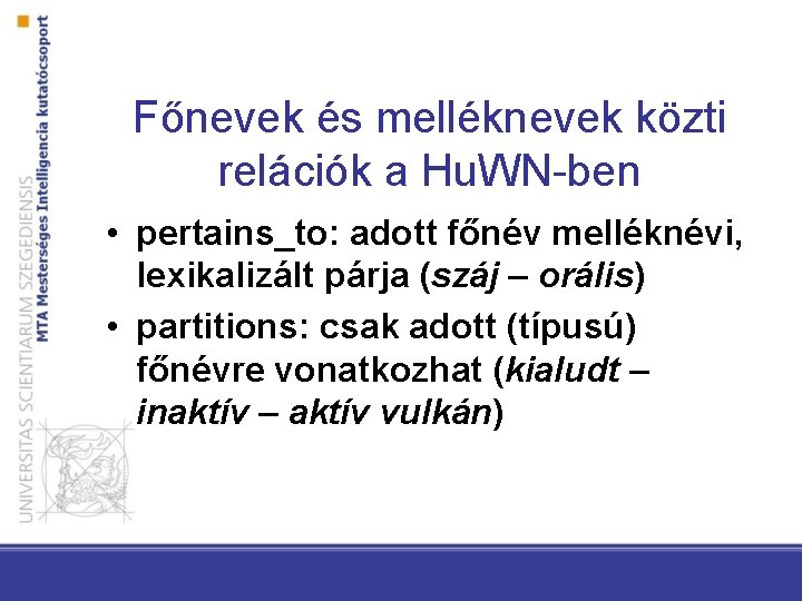 Főnevek és melléknevek közti relációk a Hu. WN-ben • pertains_to: adott főnév melléknévi, lexikalizált