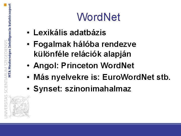 Word. Net • Lexikális adatbázis • Fogalmak hálóba rendezve különféle relációk alapján • Angol: