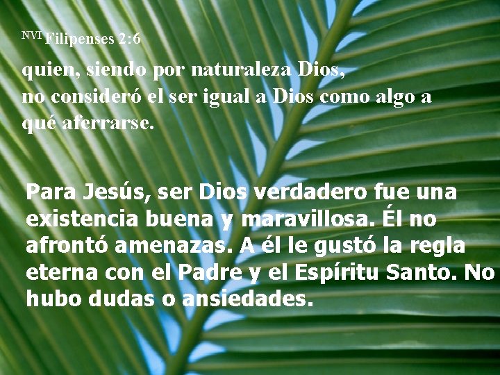 NVI Filipenses 2: 6 quien, siendo por naturaleza Dios, no consideró el ser igual