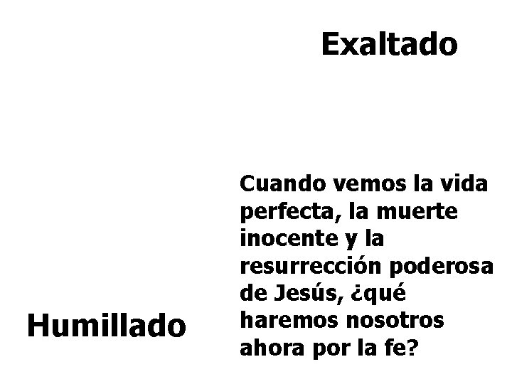 Exaltado Humillado Cuando vemos la vida perfecta, la muerte inocente y la resurrección poderosa