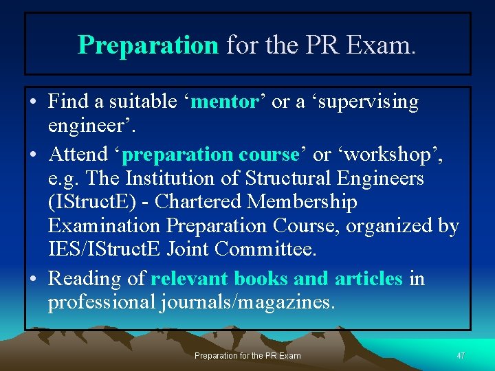 Preparation for the PR Exam. • Find a suitable ‘mentor’ or a ‘supervising engineer’.