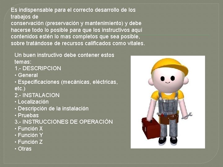 Es indispensable para el correcto desarrollo de los trabajos de conservación (preservación y mantenimiento)