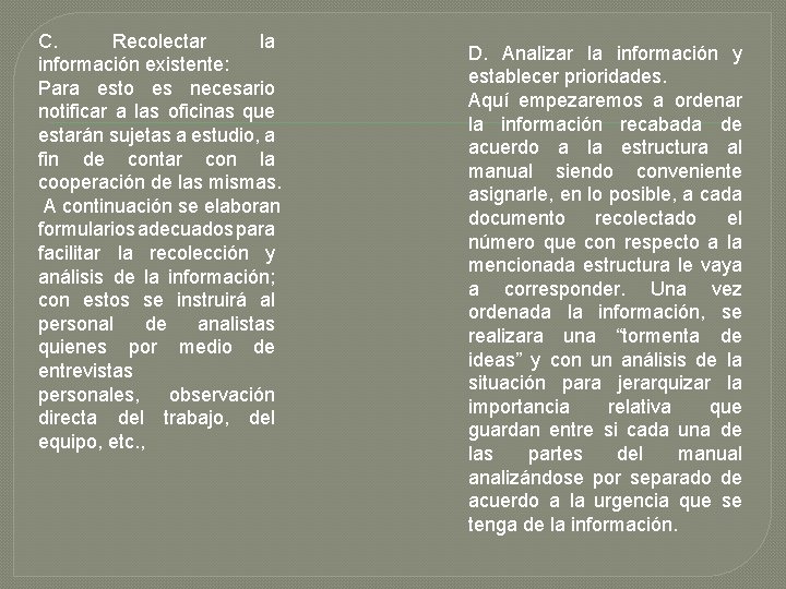 C. Recolectar la información existente: Para esto es necesario notificar a las oficinas que