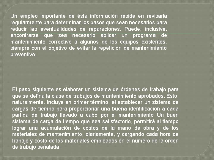 Un empleo importante de ésta información reside en revisarla regularmente para determinar los pasos