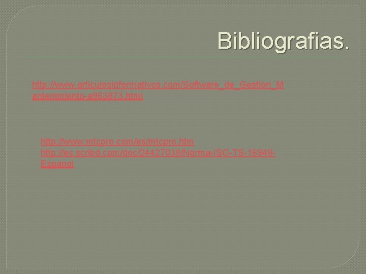 Bibliografias. http: //www. articulosinformativos. com/Software_de_Gestion_M antenimiento-a 963873. html http: //www. mtcpro. com/es/mtcpro. htm http: