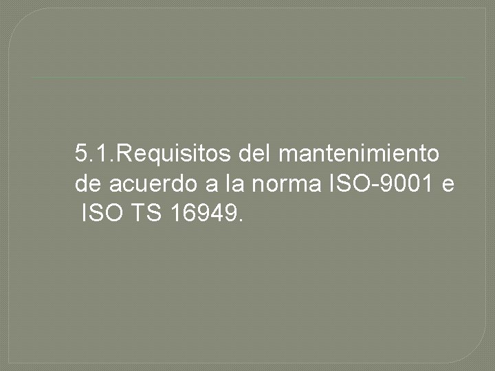 5. 1. Requisitos del mantenimiento de acuerdo a la norma ISO-9001 e ISO TS