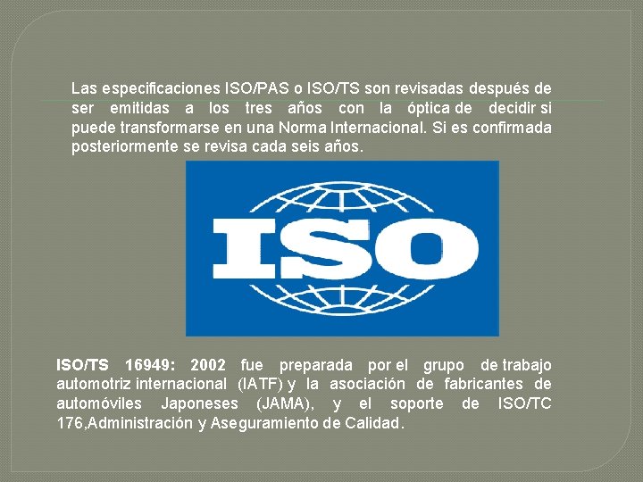 Las especificaciones ISO/PAS o ISO/TS son revisadas después de ser emitidas a los tres