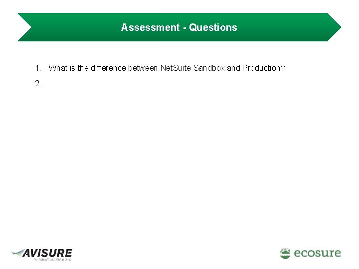 Assessment - Questions 1. What is the difference between Net. Suite Sandbox and Production?