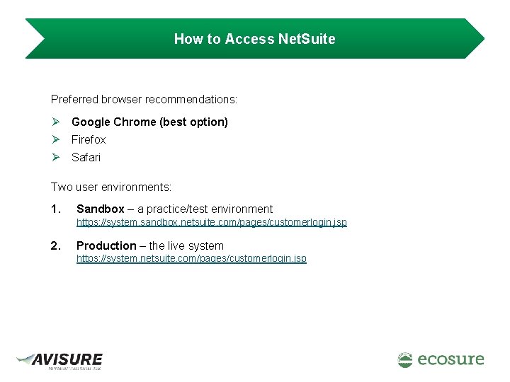 How to Access Net. Suite Preferred browser recommendations: Ø Google Chrome (best option) Ø