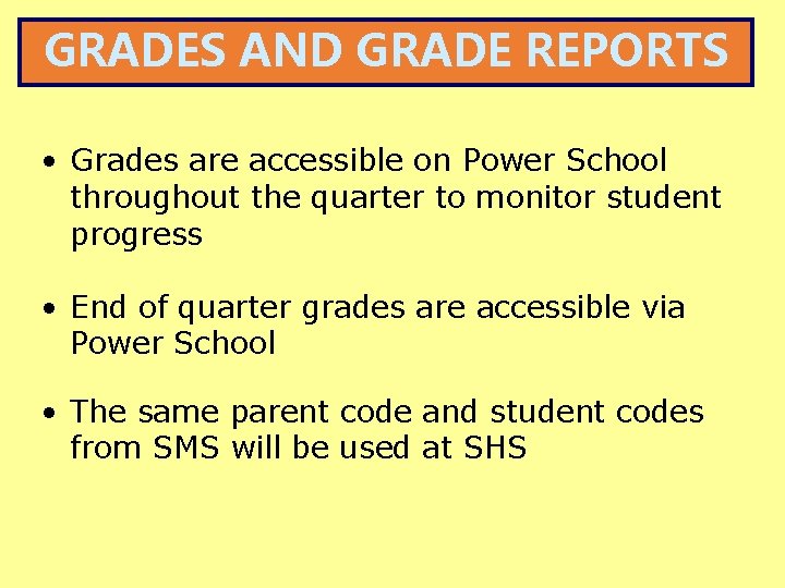 GRADES AND GRADE REPORTS • Grades are accessible on Power School throughout the quarter