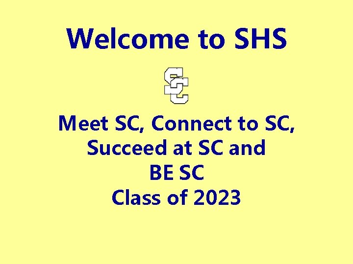 Welcome to SHS Meet SC, Connect to SC, Succeed at SC and BE SC