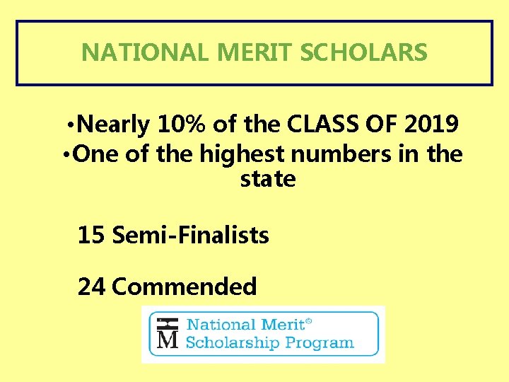 NATIONAL MERIT SCHOLARS • Nearly 10% of the CLASS OF 2019 • One of