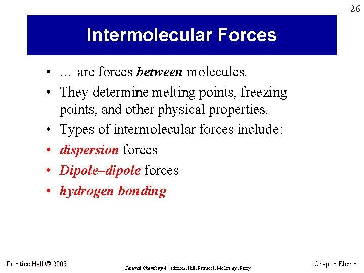 26 Intermolecular Forces • … are forces between molecules. • They determine melting points, 26 Intermolecular Forces • … are forces between molecules. • They determine melting points,