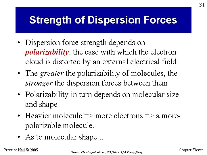 31 Strength of Dispersion Forces • Dispersion force strength depends on polarizability: the ease 31 Strength of Dispersion Forces • Dispersion force strength depends on polarizability: the ease