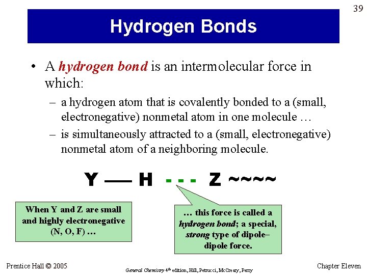 39 Hydrogen Bonds • A hydrogen bond is an intermolecular force in which: – 39 Hydrogen Bonds • A hydrogen bond is an intermolecular force in which: –
