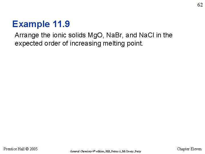 62 Example 11. 9 Arrange the ionic solids Mg. O, Na. Br, and Na. 62 Example 11. 9 Arrange the ionic solids Mg. O, Na. Br, and Na.
