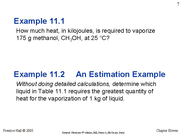 7 Example 11. 1 How much heat, in kilojoules, is required to vaporize 175 7 Example 11. 1 How much heat, in kilojoules, is required to vaporize 175