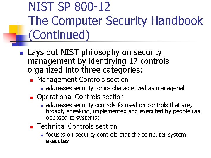 NIST SP 800 -12 The Computer Security Handbook (Continued) n Lays out NIST philosophy