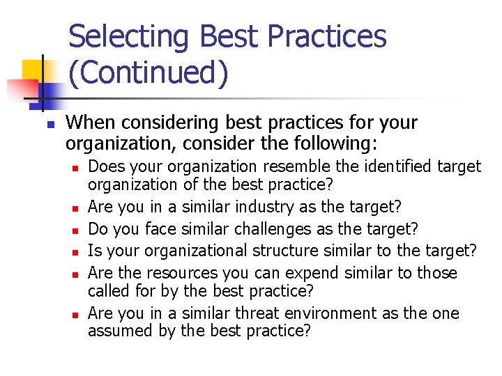 Selecting Best Practices (Continued) n When considering best practices for your organization, consider the