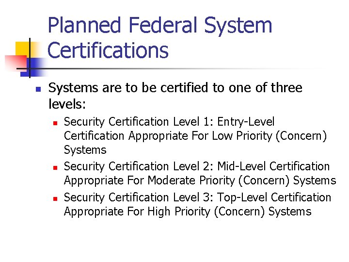 Planned Federal System Certifications n Systems are to be certified to one of three