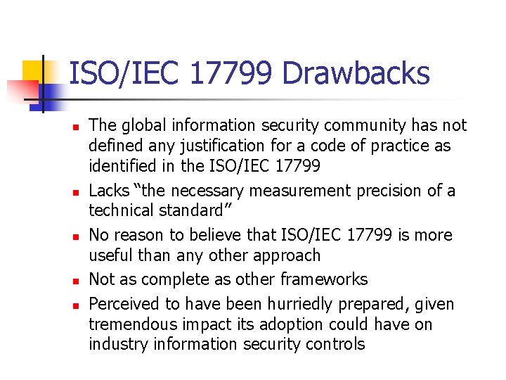 ISO/IEC 17799 Drawbacks n n n The global information security community has not defined