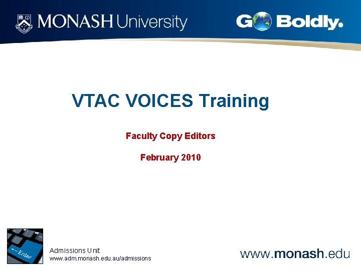 VTAC VOICES Training Faculty Copy Editors February 2010 Admissions Unit www. adm. monash. edu.