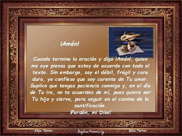 ¡Amén! Cuando termino la oración y digo ¡Amén!, quien me oye piensa que estoy