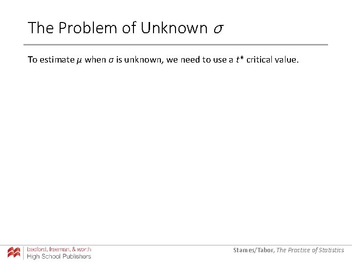 The Problem of Unknown σ To estimate µ when σ is unknown, we need