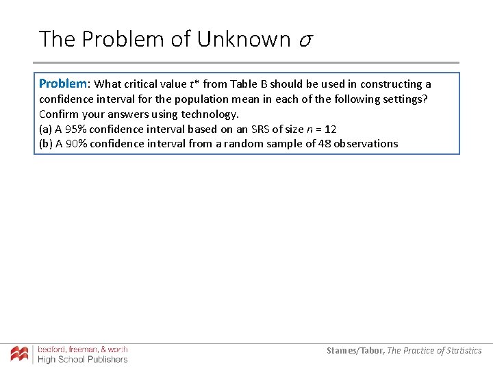 The Problem of Unknown σ Problem: What critical value t* from Table B should