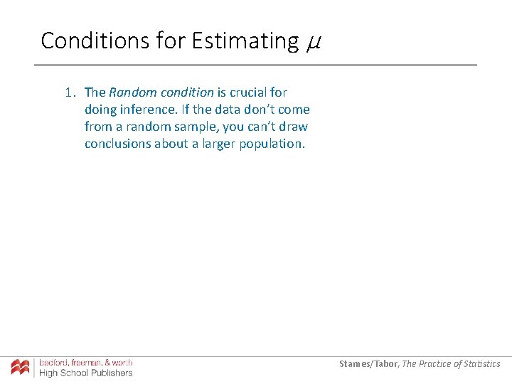 Conditions for Estimating µ 1. The Random condition is crucial for doing inference. If